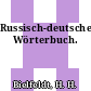 Russisch-deutsches Wörterbuch.