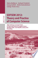 SOFSEM 2012: Theory and Practice of Computer Science [E-Book]: 38th Conference on Current Trends in Theory and Practice of Computer Science, Špindlerův Mlýn, Czech Republic, January 21-27, 2012. Proceedings /