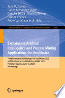 Explainable Artificial Intelligence and Process Mining Applications for Healthcare [E-Book] : Third International Workshop, XAI-Healthcare 2023, and First International Workshop, PM4H 2023, Portoroz, Slovenia, June 15, 2023, Proceedings /