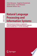 Natural Language Processing and Information Systems [E-Book] : 20th International Conference on Applications of Natural Language to Information Systems, NLDB 2015, Passau, Germany, June 17-19, 2015, Proceedings /