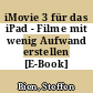 iMovie 3 für das iPad - Filme mit wenig Aufwand erstellen [E-Book] /