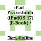iPad - Praxisbuch (iPadOS 17) [E-Book] /