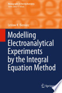 Modelling Electroanalytical Experiments by the Integral Equation Method [E-Book] /
