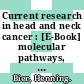 Current research in head and neck cancer : [E-Book] molecular pathways, novel therapeutic targets, and prognostic factors ; new insights into basic and translational research /