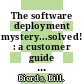 The software deployment mystery...solved! : a customer guide [E-Book] /