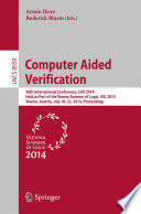 Computer Aided Verification [E-Book] : 26th International Conference, CAV 2014, Held as Part of the Vienna Summer of Logic, VSL 2014, Vienna, Austria, July 18-22, 2014. Proceedings /