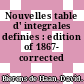 Nouvelles table d' integrales definies : edition of 1867- corrected /