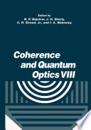 Coherence and Quantum Optics VIII [E-Book] : Proceedings of the Eighth Rochester Conference on Coherence and Quantum Optics, held at the University of Rochester, June 13–16, 2001 /