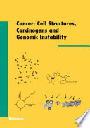 Cancer: Cell Structures, Carcinogens and Genomic Instability [E-Book] /