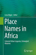 Place names in Africa : colonial urban legacies, entangled histories [E-Book] /
