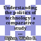 Understanding the politics of technology: a comparative study of technological controversies and technology acceptance /