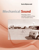 Mechanical sound : technology, culture, and public problems of noise in the twentieth century [E-Book] /