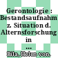 Gerontologie : Bestandsaufnahme z. Situation d. Alternsforschung in d. Bundesrepublik Deutschland /