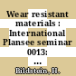 Wear resistant materials : International Plansee seminar 0013: proceedings vol 0002 : Reutte, 24.05.93-28.05.93.