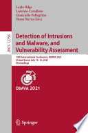 Detection of Intrusions and Malware, and Vulnerability Assessment [E-Book] : 18th International Conference, DIMVA 2021, Virtual Event, July 14-16, 2021, Proceedings /
