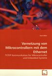 Vernetzung von Mikrocontrollern mit dem Ethernet : TCP/IP Kommunikation für Mikrocontroller und Embedded-Systeme /