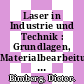 Laser in Industrie und Technik : Grundlagen, Materialbearbeitung, Umweltschutz, holographische Methoden in Messtechnik und Datenverarbeitung /