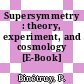 Supersymmetry : theory, experiment, and cosmology [E-Book] /