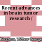 Recent advances in brain tumor research /