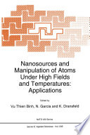 Nanosources and Manipulation of Atoms Under High Fields and Temperatures: Applications [E-Book] /