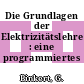 Die Grundlagen der Elektrizitätslehre : eine programmiertes Lehrbuch.