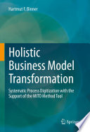 Holistic Business Model Transformation [E-Book] : Systematic Process Digitization with the Support of the MITO Method Tool  /