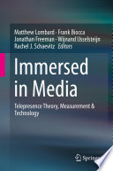 Immersed in Media [E-Book] : Telepresence Theory, Measurement & Technology /