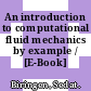 An introduction to computational fluid mechanics by example / [E-Book]
