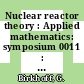 Nuclear reactor theory : Applied mathematics: symposium 0011 : New-York, NY, 23.04.59 /
