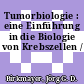 Tumorbiologie : eine Einführung in die Biologie von Krebszellen /