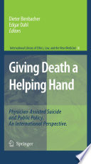 Giving Death a Helping Hand [E-Book] : Physician-Assisted Suicide and Public Policy. An International Perspective /