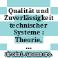 Qualität und Zuverlässigkeit technischer Systeme : Theorie, Praxis, Management /