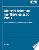 Material selection for thermoplastic parts : practical and advanced information for plastics engineers [E-Book] /