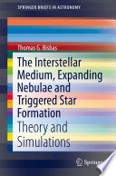 The Interstellar Medium, Expanding Nebulae and Triggered Star Formation [E-Book] : Theory and Simulations /