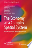 The Economy as a Complex Spatial System [E-Book] : Macro, Meso and Micro Perspectives /