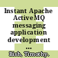 Instant Apache ActiveMQ messaging application development how-to : develop message-based applications using ActiveMQ and the JMS [E-Book] /