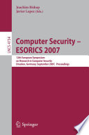Computer Security – ESORICS 2007 [E-Book] : 12th European Symposium On Research In Computer Security, Dresden, Germany, September 24 — 26, 2007. Proceedings /