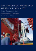 The space-age presidency of John F. Kennedy : a rare photographic history [E-Book] /