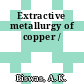 Extractive metallurgy of copper /