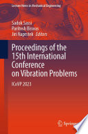 Proceedings of the 15th International Conference on Vibration Problems [E-Book] : ICoVP 2023 /