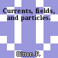 Currents, fields, and particles.