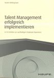 Talent Management erfolgreich implementieren : in 10 Schritten zur nachhaltigen Employee Experience /