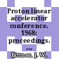Proton linear accelerator conference. 1968: proceedings. vol 0002 : Upton, NY, 20.05.1968-24.05.1968.