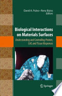 Biological Interactions on Materials Surfaces [E-Book] : Understanding and Controlling Protein, Cell, and Tissue Responses /