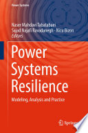 Power Systems Resilience [E-Book] : Modeling, Analysis and Practice /