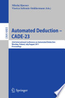 Automated Deduction – CADE-23 [E-Book] : 23rd International Conference on Automated Deduction, Wrocław, Poland, July 31 - August 5, 2011. Proceedings /