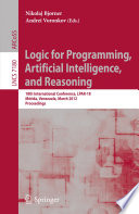 Logic for Programming, Artificial Intelligence, and Reasoning [E-Book]: 18th International Conference, LPAR-18, Mérida, Venezuela, March 11-15, 2012. Proceedings /