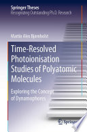 Time-Resolved Photoionisation Studies of Polyatomic Molecules [E-Book] : Exploring the Concept of Dynamophores /