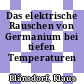 Das elektrische Rauschen von Germanium bei tiefen Temperaturen /