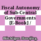 Fiscal Autonomy of Sub-Central Governments [E-Book] /